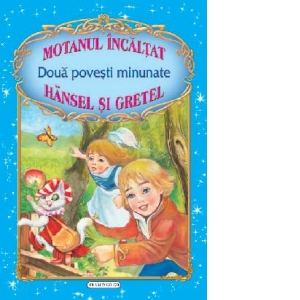 Doua povesti minunate: Motanul incaltat / Hansel si Gretel