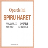 Opere complete (Vol. X, Operele stiintifice, 1878–1912)