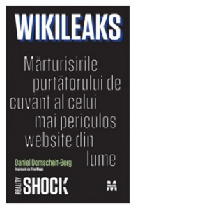 Wikileaks. Marturisirile purtatorului de cuvant al celui mai periculos website din lume