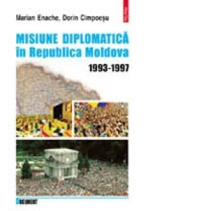 Misiune diplomatica in Moldova 1993-1997