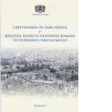 Crestinismul in Tara Sfanta si relatiile Bisericii Ortodoxe Romane cu Patriarhia Ierusalimului