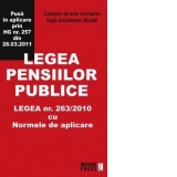 Legea pensiilor publice. Legea nr. 263/2010 cu Normele de aplicare. Culegere de acte normative dupa documente oficiale. Pusa in aplicare prin HG nr. 257 din 28.03.2011