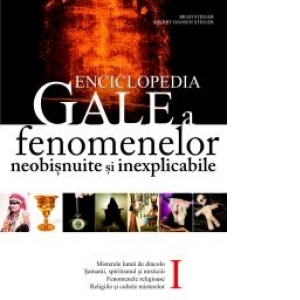 Enciclopedia Gale a fenomenelor neobisnuite si inexplicabile (Volumul I)