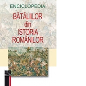 Enciclopedia bataliilor din istoria romanilor