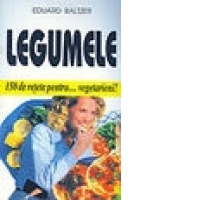 Legumele - 150 de retete pentru...vegetarieni!