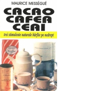 Cacao, cafea, ceai - Trei stimulente naturale barfite pe nedrept