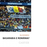Basarabia e Romania ? - Dileme identitare si (geo)politice in Republica Moldova