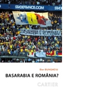 Basarabia e Romania ? - Dileme identitare si (geo)politice in Republica Moldova