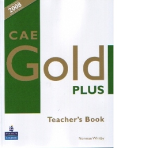 CAE Gold Plus - Teacher s Book (with December 2008 exam specifications)