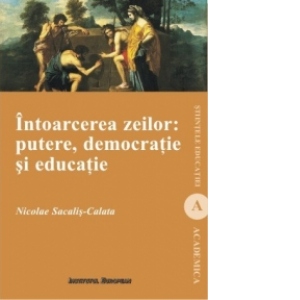 Intoarcerea zeilor. Putere, democratie si educatie