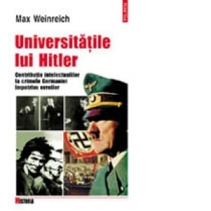 Universitatile lui Hitler. Contributia intelectualilor la crimele Germaniei impotriva evreilor