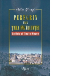 Peregrin prin Tara Fagaduintei - Galileia si Tinutul Negev