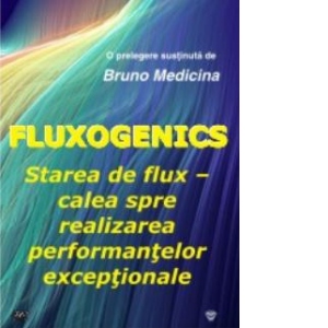 Fluxogenics. Starea de flux - calea spre realizarea performantelor exceptionale (DVD)