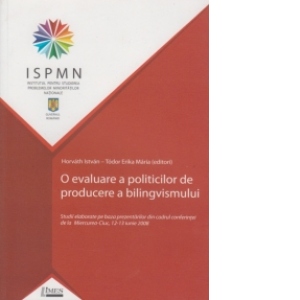 O evaluare a politicilor de producere a bilingvismului (Studii elaborate pe baza prezentarilor din cadrul conferintei de la Miercurea-Ciuc, 12-13 iunie 2008)