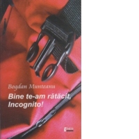 Bine te-am ratacit, Incognito!