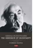 Obsesia incertitudinii. The Obsession of Uncertainty. In Honorem Norman Manea