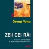 Zeii cei rai. Cultura conspiratiei in Romania postcomunista
