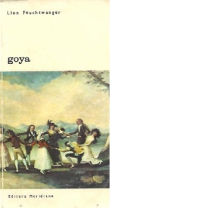 Goya sau drumul spinos al cunoasterii, Volumul I