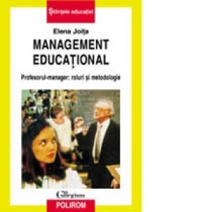Management educational. Profesorul-manager: roluri si metodologie