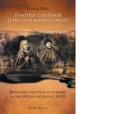 Dimitrie Cantemir si Nicolae Mavrocordat. Rivalitati politice si literare la inceputul secolului XVIII