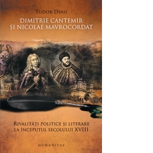Dimitrie Cantemir si Nicolae Mavrocordat. Rivalitati politice si literare la inceputul secolului XVIII