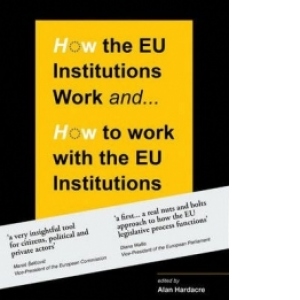 How the EU Institutions Work and... How to work with the EU Institutions