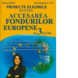 Proiecte eligibile pentru ACCESAREA FONDURILOR EUROPENE in 3 luni