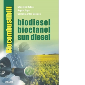Biocombustibili. Biodiesel, bioetanol, sun diesel, biobutanol, biometanol, bioaditivi