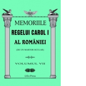 Memoriile Regelui Carol I al Romaniei (de un martor ocular). Volumul VII