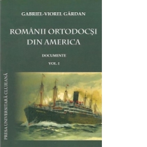 Romanii ortodocsi din America - Documente, Volumul I