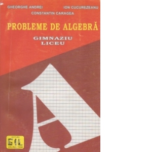 Probleme de algebra - Gimnaziu Liceu