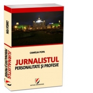 Jurnalistul - Personalitate si profesie