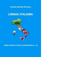 Lingua italiana. Corso pratico livello elementare A1 - A2