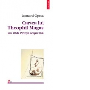 Cartea lui Theophil Magus sau 40 de povesti despre om