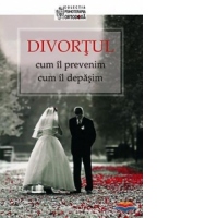 Divortul: cum il prevenim, cum il depasim
