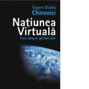 Natiunea virtuala. Eseu despre globalizare