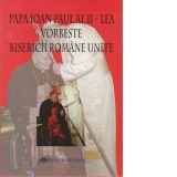 Papa Ioan Paul al II-lea vorbeste Bisericii Romane Unite