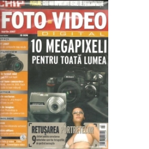 Foto-Video Digital, Martie 2007 - 10 Megapixeli pentru toata lumea. Retusarea portretelor