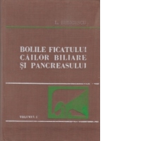 Bolile ficatului, cailor biliare si pancreasului - Volumul I