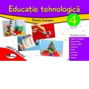 Educatie tehnologica pentru clasa a IV-a (caiet cu planse incluse). Editia a II-a