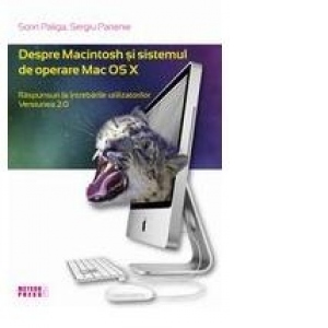 Despre Macintosh si sistemul de operare Mac OS X. Raspunsuri la intrebarile utilizatorilor. Versiunea 2.0. Editia a II-a