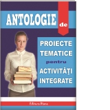 Antologie de proiecte tematice pentru activitati integrate