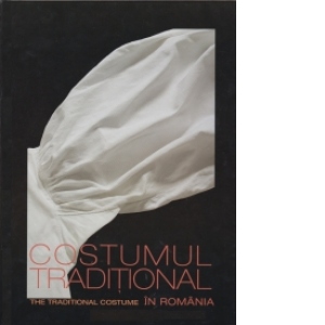 Costumul traditional in Romania / The Traditional Costume in Romania (Editie bilingva romano-engleza)