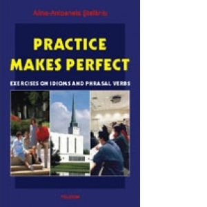 Practice Makes Perfect. Exercices on Idioms and Phrasal Verbs