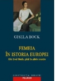 Femeia in istoria Europei. Din Evul Mediu pina in zilele noastre