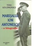 Maresalul Ion Antonescu - o biografie
