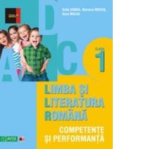 LIMBA SI LITERATURA ROMANA - CLASA I. COMPETENTE SI PERFORMANTA