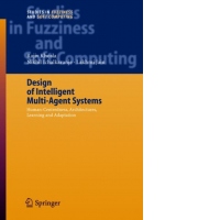 Design of Intelligent Multi-Agent Systems : Human-Centredness, Architectures, Learning and Adaptation