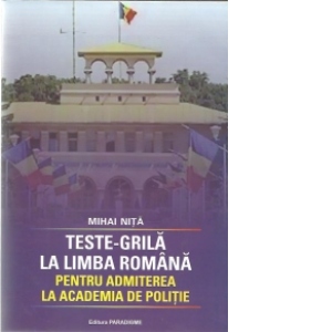 Teste-Grila la limba romana pentru admiterea la Academia de Politie