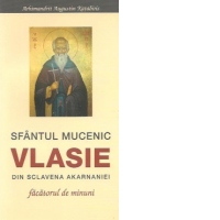 Sfantul Mucenic Vlasie din Sclavena Akarnaniei - facatorul de minuni